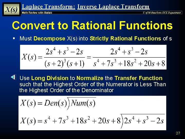 X(s) Laplace Transform: Inverse Laplace Transform Convert to Rational Functions § Must Decompose X(s) X(s) Laplace Transform: Inverse Laplace Transform Convert to Rational Functions § Must Decompose X(s)
