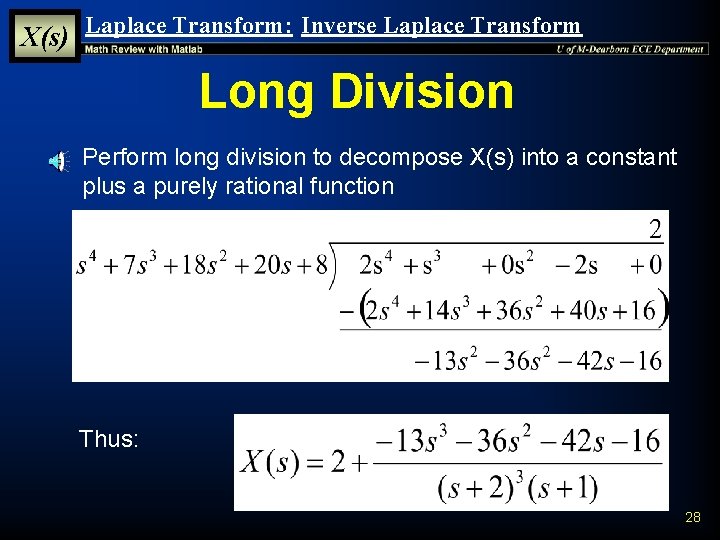 X(s) Laplace Transform: Inverse Laplace Transform Long Division § Perform long division to decompose X(s) Laplace Transform: Inverse Laplace Transform Long Division § Perform long division to decompose