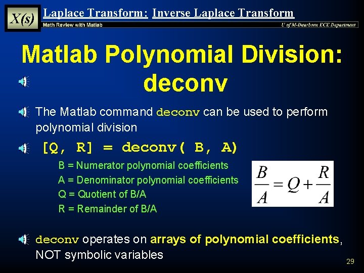 X(s) Laplace Transform: Inverse Laplace Transform Matlab Polynomial Division: deconv § The Matlab command X(s) Laplace Transform: Inverse Laplace Transform Matlab Polynomial Division: deconv § The Matlab command