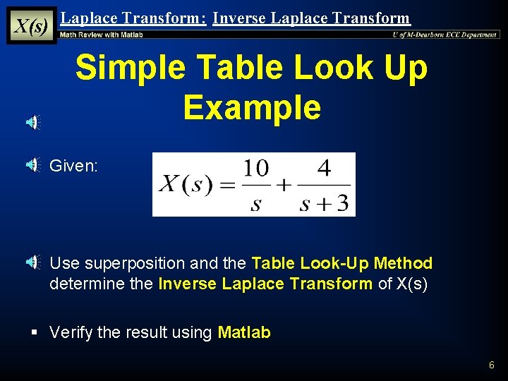 X(s) Laplace Transform: Inverse Laplace Transform Simple Table Look Up Example § Given: § X(s) Laplace Transform: Inverse Laplace Transform Simple Table Look Up Example § Given: §