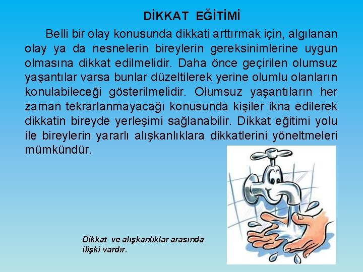 DİKKAT EĞİTİMİ Belli bir olay konusunda dikkati arttırmak için, algılanan olay ya da nesnelerin