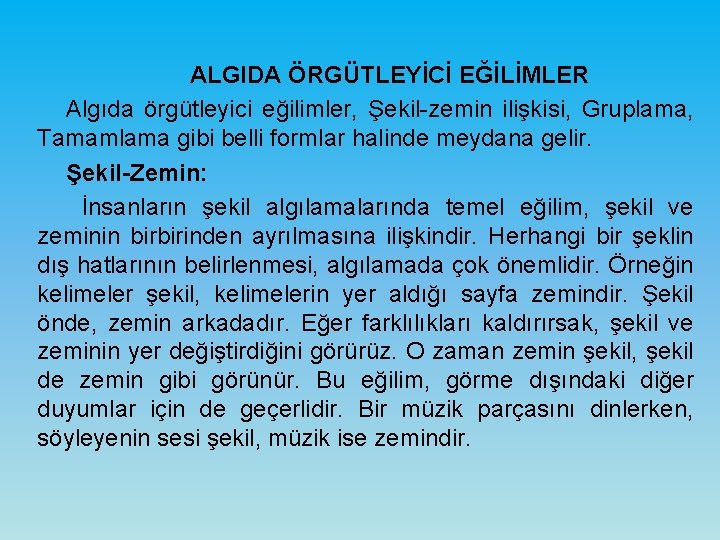 ALGIDA ÖRGÜTLEYİCİ EĞİLİMLER Algıda örgütleyici eğilimler, Şekil-zemin ilişkisi, Gruplama, Tamamlama gibi belli formlar halinde