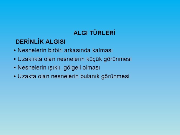 ALGI TÜRLERİ DERİNLİK ALGISI • Nesnelerin birbiri arkasında kalması • Uzaklıkta olan nesnelerin küçük