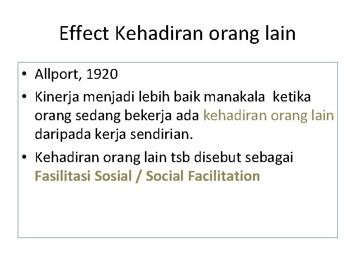 Effect Kehadiran orang lain • Allport, 1920 • Kinerja menjadi lebih baik manakala ketika