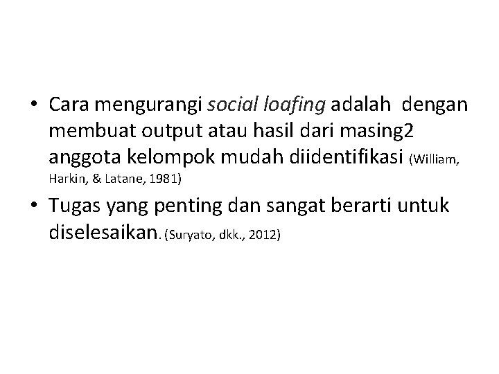  • Cara mengurangi social loafing adalah dengan membuat output atau hasil dari masing