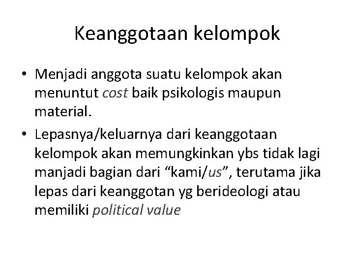 Keanggotaan kelompok • Menjadi anggota suatu kelompok akan menuntut cost baik psikologis maupun material.