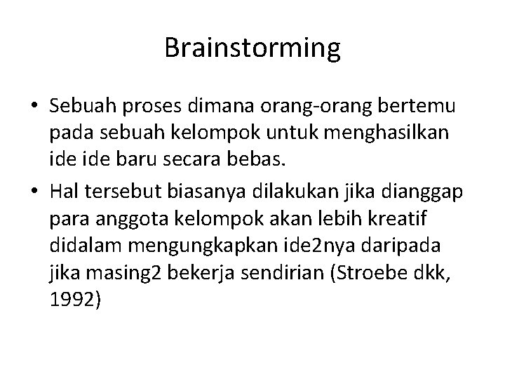 Brainstorming • Sebuah proses dimana orang-orang bertemu pada sebuah kelompok untuk menghasilkan ide baru