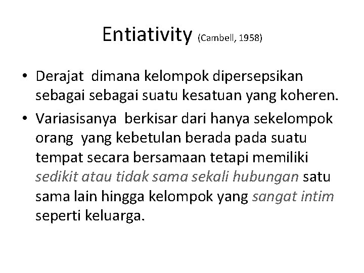 Entiativity (Cambell, 1958) • Derajat dimana kelompok dipersepsikan sebagai suatu kesatuan yang koheren. •