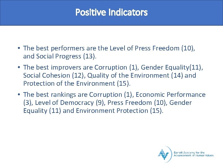 Positive Indicators • The best performers are the Level of Press Freedom (10), and