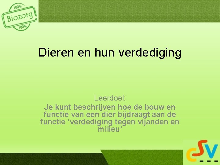 Dieren en hun verdediging Leerdoel: Je kunt beschrijven hoe de bouw en functie van