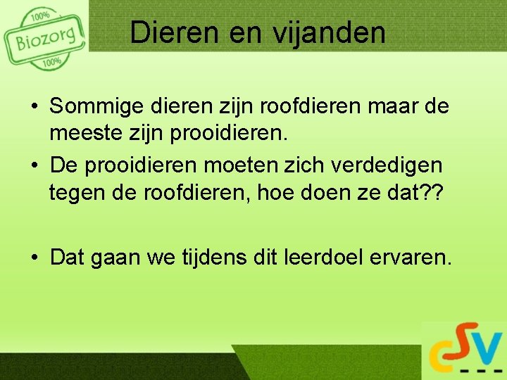 Dieren en vijanden • Sommige dieren zijn roofdieren maar de meeste zijn prooidieren. •