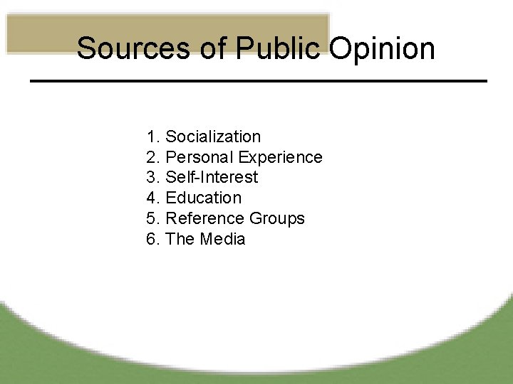 Sources of Public Opinion 1. Socialization 2. Personal Experience 3. Self-Interest 4. Education 5.