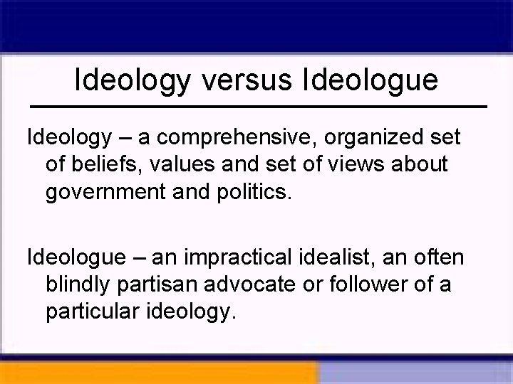 Ideology versus Ideologue Ideology – a comprehensive, organized set of beliefs, values and set