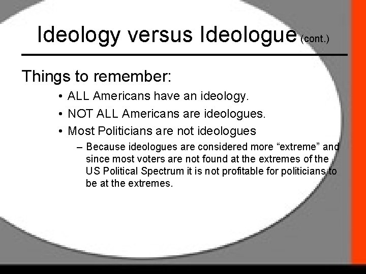 Ideology versus Ideologue (cont. ) Things to remember: • ALL Americans have an ideology.