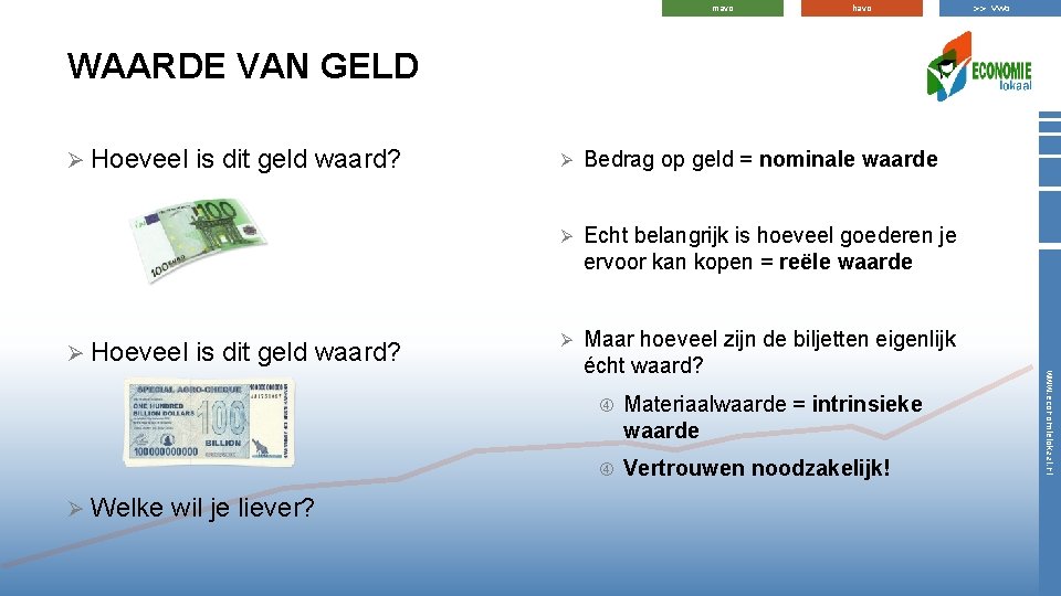 mavo havo >> vwo WAARDE VAN GELD Ø Hoeveel is dit geld waard? wil