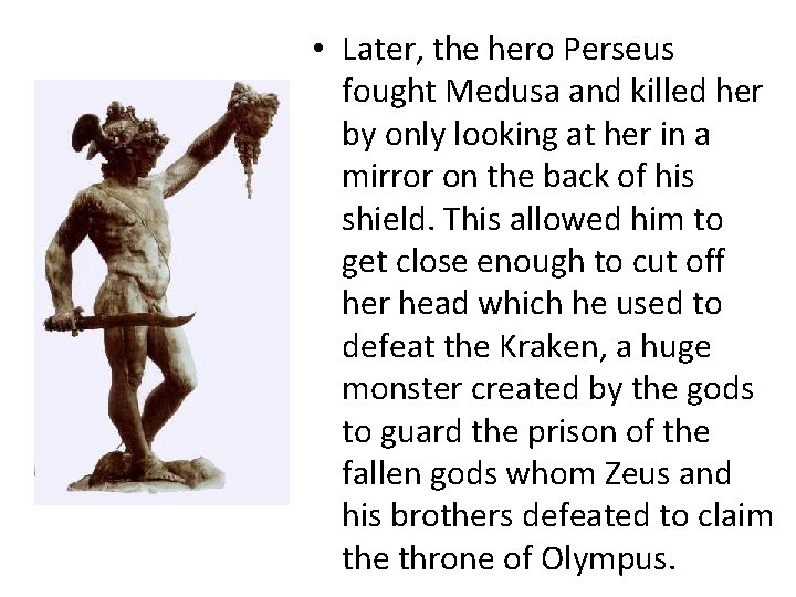  • Later, the hero Perseus fought Medusa and killed her by only looking