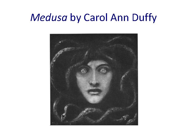 Medusa by Carol Ann Duffy 