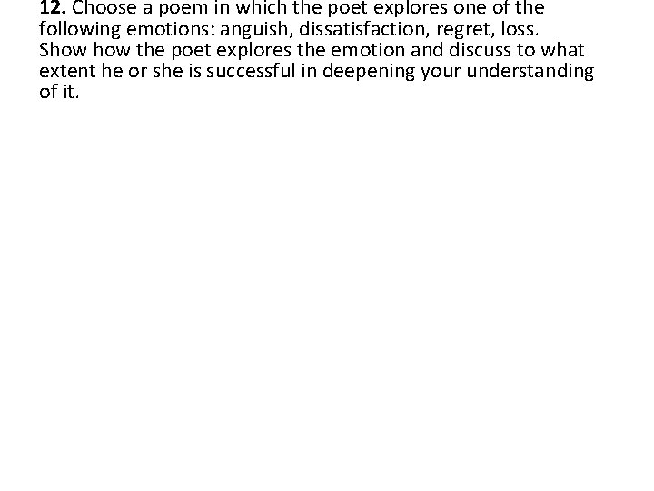 12. Choose a poem in which the poet explores one of the following emotions: