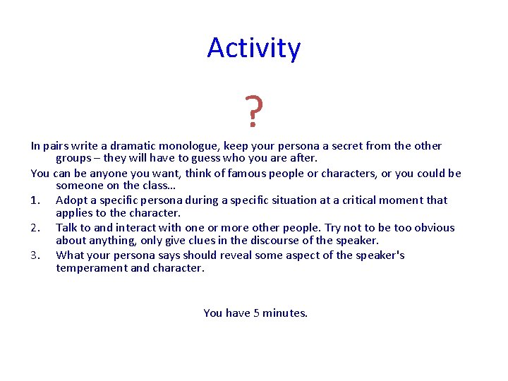 Activity ? In pairs write a dramatic monologue, keep your persona a secret from