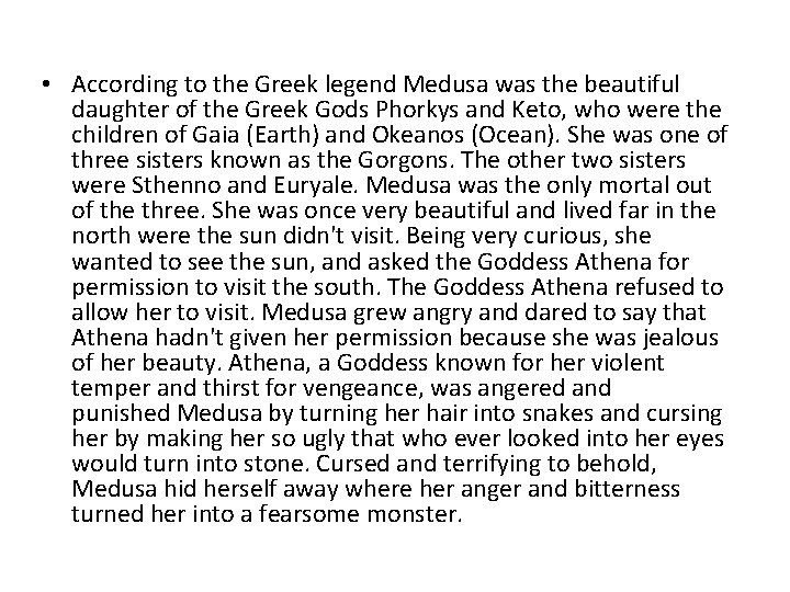  • According to the Greek legend Medusa was the beautiful daughter of the