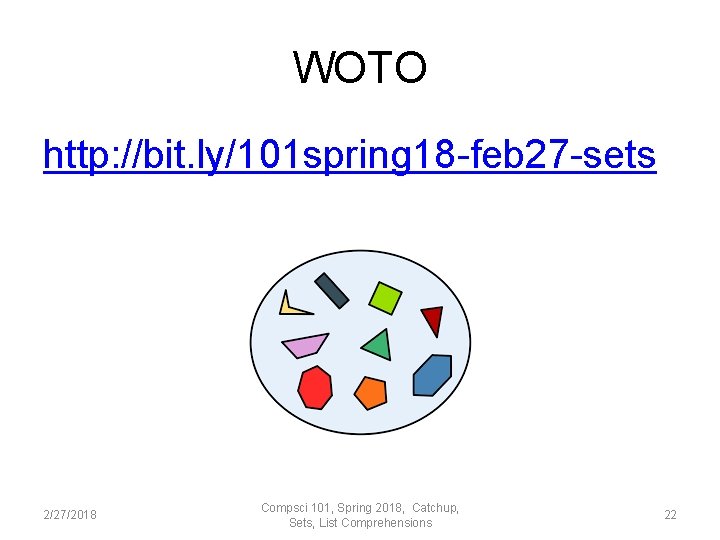 WOTO http: //bit. ly/101 spring 18 -feb 27 -sets 2/27/2018 Compsci 101, Spring 2018,