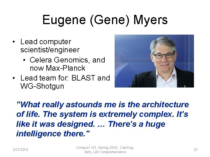 Eugene (Gene) Myers • Lead computer scientist/engineer • Celera Genomics, and now Max-Planck •