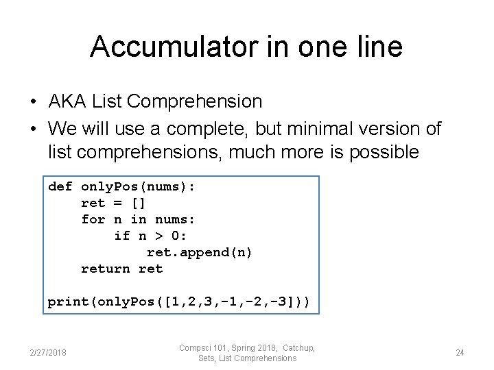 Accumulator in one line • AKA List Comprehension • We will use a complete,