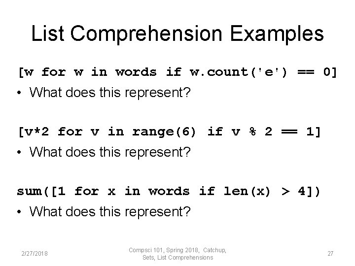 List Comprehension Examples [w for w in words if w. count('e') == 0] •