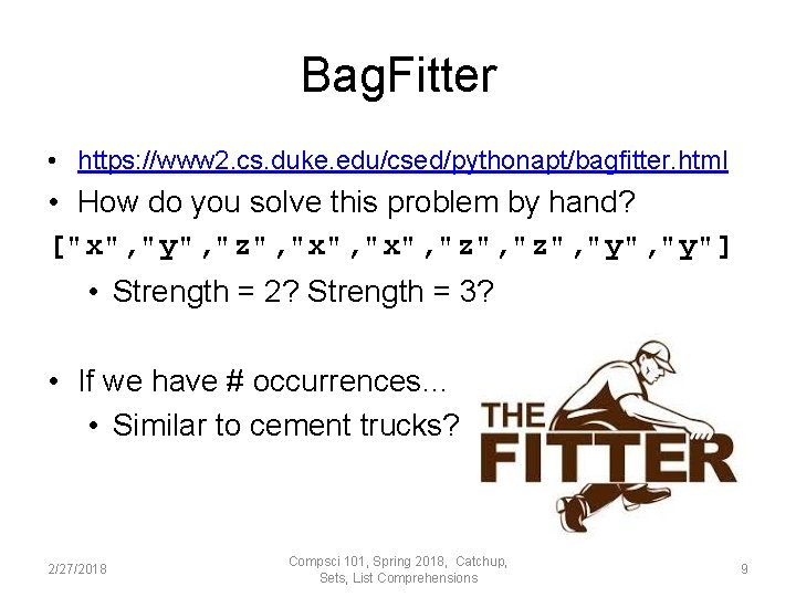 Bag. Fitter • https: //www 2. cs. duke. edu/csed/pythonapt/bagfitter. html • How do you