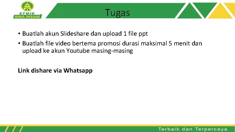 Tugas • Buatlah akun Slideshare dan upload 1 file ppt • Buatlah file video