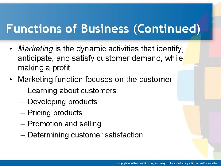 Functions of Business (Continued) • Marketing is the dynamic activities that identify, anticipate, and