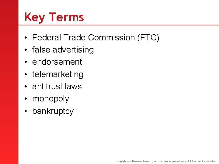 Key Terms • • Federal Trade Commission (FTC) false advertising endorsement telemarketing antitrust laws