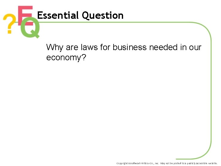 Essential Question Why are laws for business needed in our economy? Copyright Goodheart-Willcox Co.