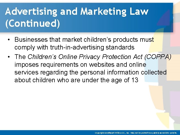 Advertising and Marketing Law (Continued) • Businesses that market children’s products must comply with