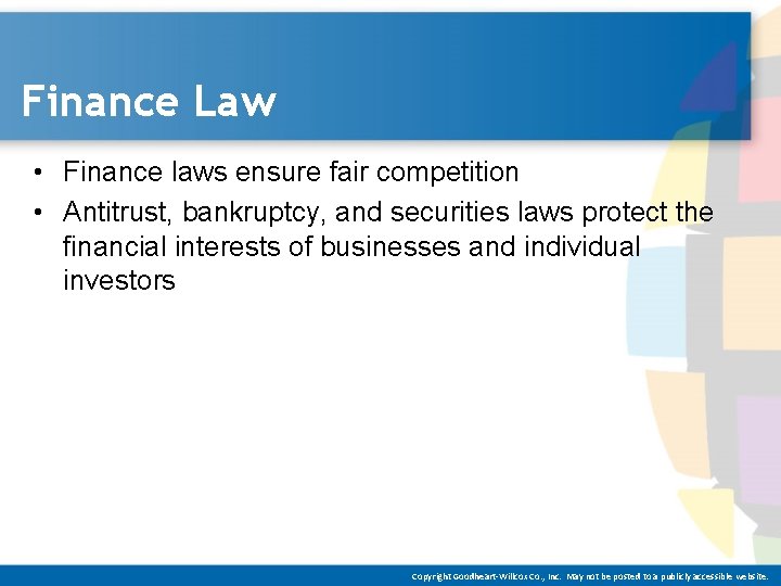 Finance Law • Finance laws ensure fair competition • Antitrust, bankruptcy, and securities laws