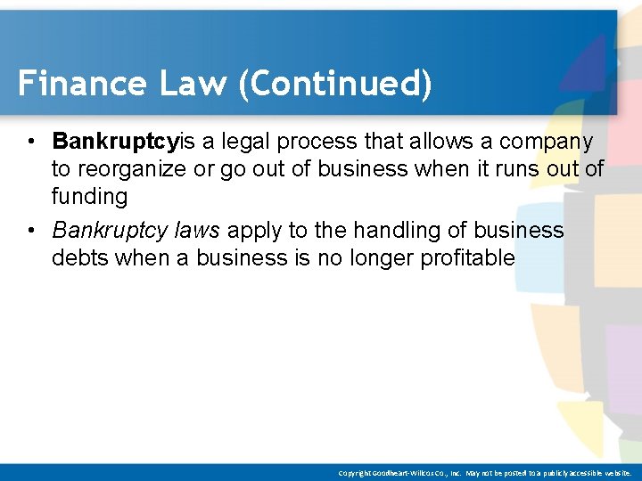 Finance Law (Continued) • Bankruptcyis a legal process that allows a company to reorganize