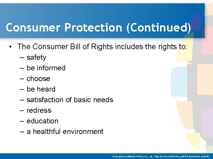 Consumer Protection (Continued) • The Consumer Bill of Rights includes the rights to: –