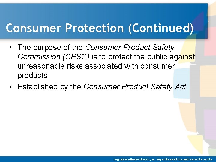 Consumer Protection (Continued) • The purpose of the Consumer Product Safety Commission (CPSC) is