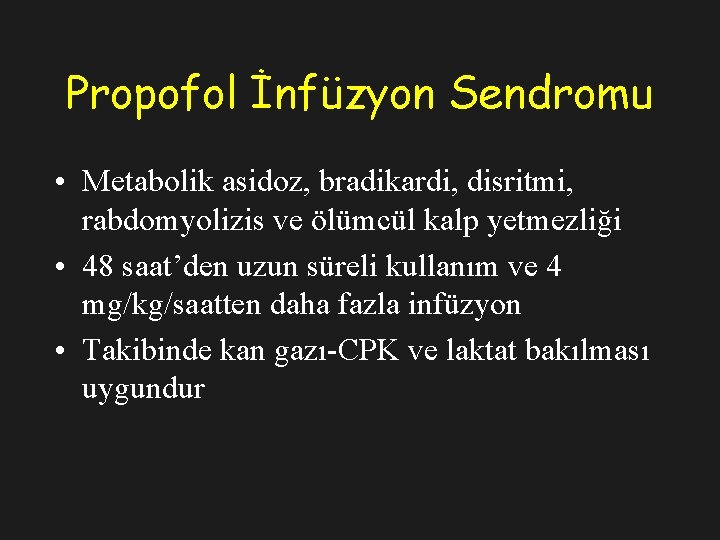 Propofol İnfüzyon Sendromu • Metabolik asidoz, bradikardi, disritmi, rabdomyolizis ve ölümcül kalp yetmezliği •