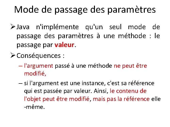 Mode de passage des paramètres Ø Java n'implémente qu'un seul mode de passage des