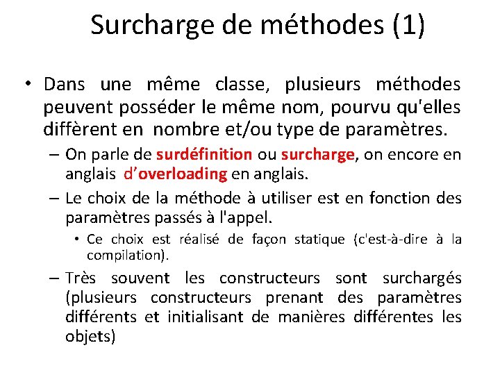 Surcharge de méthodes (1) • Dans une même classe, plusieurs méthodes peuvent posséder le