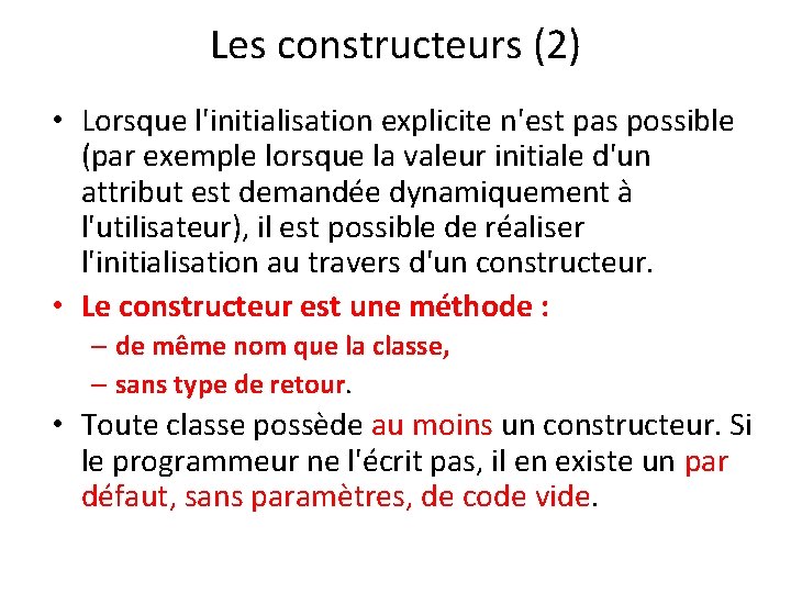 Les constructeurs (2) • Lorsque l'initialisation explicite n'est pas possible (par exemple lorsque la