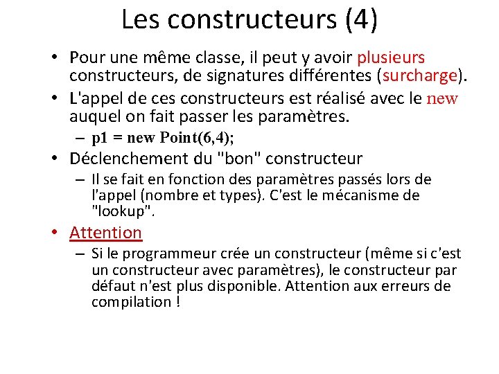 Les constructeurs (4) • Pour une même classe, il peut y avoir plusieurs constructeurs,