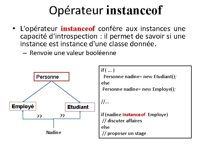 Opérateur instanceof • L'opérateur instanceof confère aux instances une capacité d'introspection : il permet