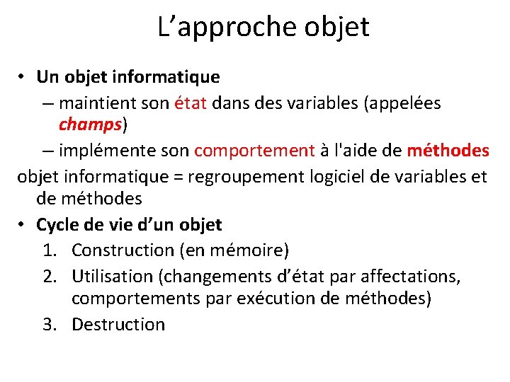 L’approche objet • Un objet informatique – maintient son état dans des variables (appelées
