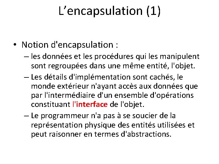 L’encapsulation (1) • Notion d'encapsulation : – les données et les procédures qui les