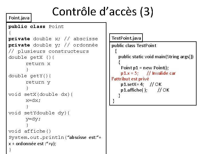 Point. java Contrôle d’accès (3) public class Point { private double x; // abscisse