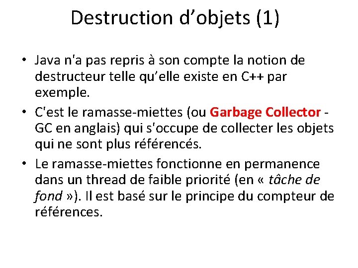 Destruction d’objets (1) • Java n'a pas repris à son compte la notion de