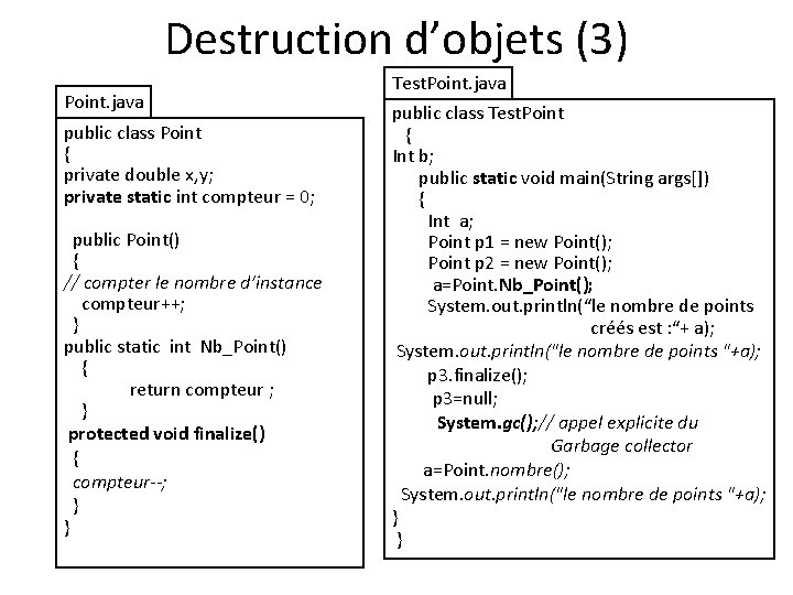Destruction d’objets (3) Point. java public class Point { private double x, y; private