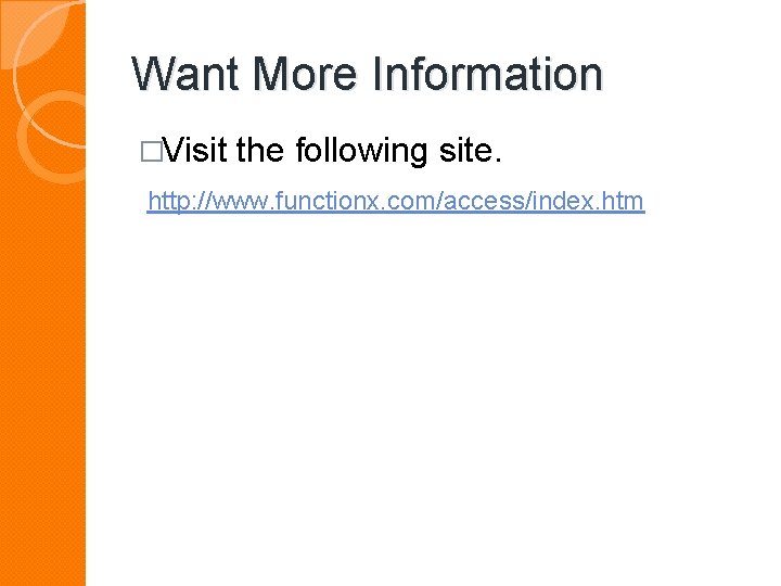 Want More Information �Visit the following site. http: //www. functionx. com/access/index. htm 